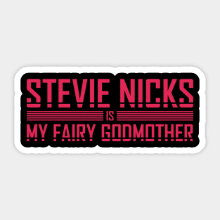 stevie nicks Is My Fairy Godmother Sticker